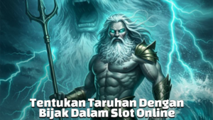 Tentukan Taruhan Dengan Bijak Dalam Slot Online
