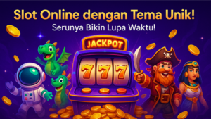 Slot Online Dengan Tema Unik Yang Bikin Lupa Waktu